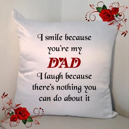 Personalised White 18" Cushion - I Smile Because You're My Dad ..... - Design 1