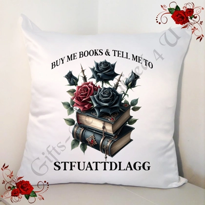 Designed 18" Cushion - Book Lovers - BUY ME BOOKS & TELL ME TO STFUATTDLAGG - Design 2