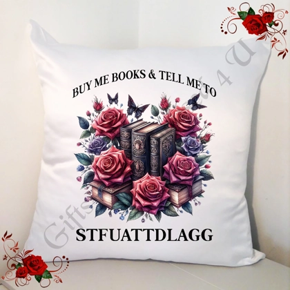Designed 18" Cushion - Book Lovers - BUY ME BOOKS & TELL ME TO STFUATTDLAGG - Design 3