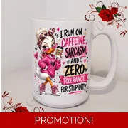 Designed Mug 11oz & 15oz sizes - Female Humour / Attitude / Sarcasm - D.13