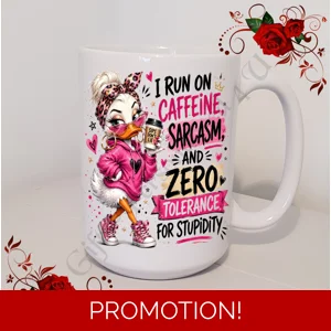 Designed Mug 11oz & 15oz sizes - Female Humour / Attitude / Sarcasm - D.13