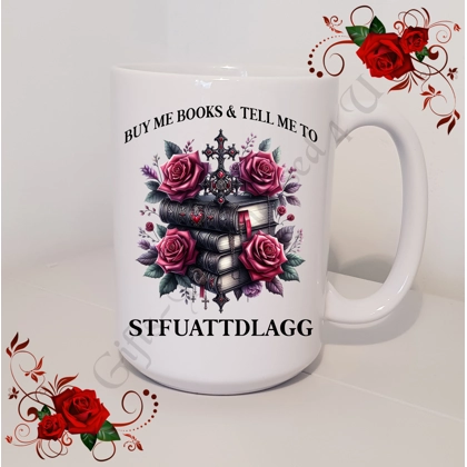 Designed Mug 11oz & 15oz sizes - Book Lovers - BUY ME BOOKS & TELL ME TO STFUATTDLAGG - Design 1