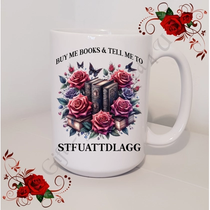 Designed Mug 11oz & 15oz sizes - Book Lovers - BUY ME BOOKS & TELL ME TO STFUATTDLAGG - Design 3