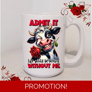 Designed Large 15oz Mug - Humour - Gift - Admit It life would be boring without me - Design 4