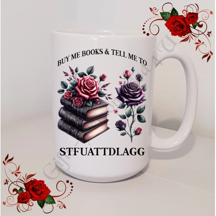 Designed Mug 11oz & 15oz sizes - Book Lovers - BUY ME BOOKS & TELL ME TO STFUATTDLAGG - Design 4