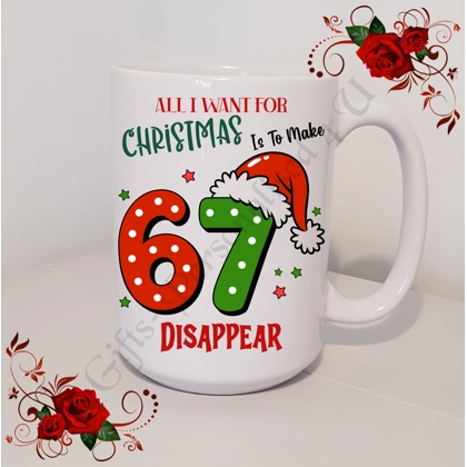 Designed Mug 11oz & 15oz sizes - All I Want For Christmas Is To Make 6 7 Disappear - D.4