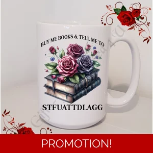 Designed Mug 11oz & 15oz sizes - Book Lovers - BUY ME BOOKS & TELL ME TO STFUATTDLAGG - Design 5