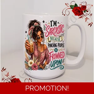 Designed Mug 11oz & 15oz sizes - Female Humour / Attitude / Sarcasm - D.5
