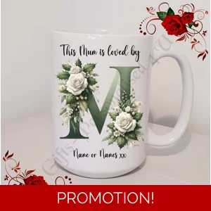 Designed Mug 11oz & 15oz sizes - Mother's Day / Birthday - Loved by - Mum Mummy Mam etc - D.4