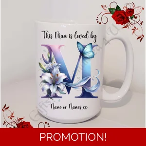 Designed Mug 11oz & 15oz sizes - Mother's Day / Birthday - Loved by - Mum Mummy Mam etc - D.6