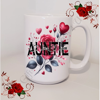 Designed Mug 11oz & 15oz sizes - Roses - AUNTIE - I Love You / We Love You - Design 1
