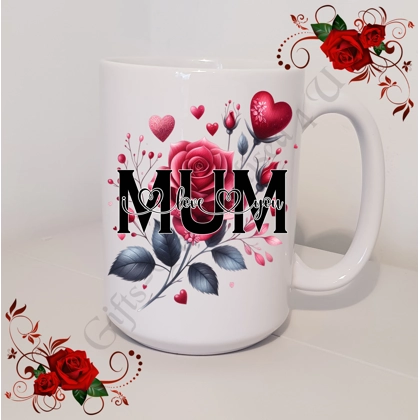 Designed Mug 11oz & 15oz sizes - Roses - MUM - I Love You / We Love You - Design 1