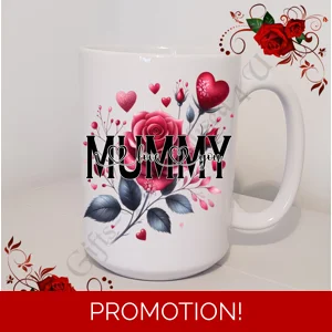 Designed Mug 11oz & 15oz sizes - Roses - MUMMY - I Love You / We Love You - Design 1