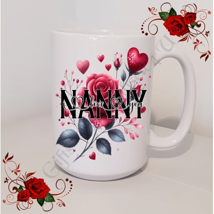 Designed Mug 11oz & 15oz sizes - Roses - NANNY - I Love You / We Love You - Design 1