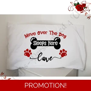 Designed Pillowcase - Move Over The Dog Sleeps Here - D.6