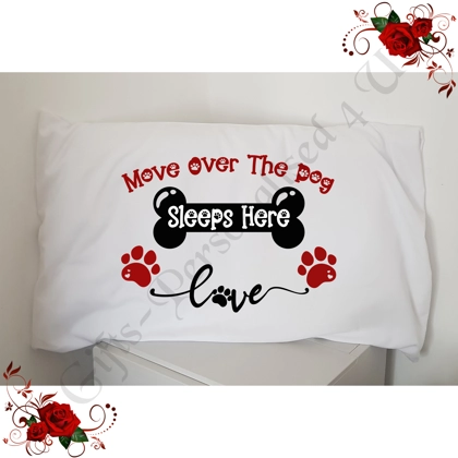 Designed Pillowcase - Move Over The Dog Sleeps Here - D.6