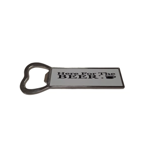 Bottle Opener  Fridge Magnet - Here For The Beer