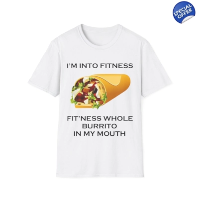 I’m Into Fitness Burrito T-Shirt I’m Into Fitness Burrito T-Shirt