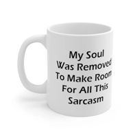 My Soul Was Removed to Make Room For Sarcasm Coffee Mug
