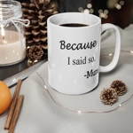 Because I Said So Mum Funny Quote Mother's Day Coffee Mug