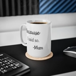 Because I Said So Mum Funny Quote Mother's Day Coffee Mug