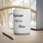 Because I Said So Mum Funny Quote Mother's Day Coffee Mug