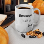 Because I Said So Mum Funny Quote Mother's Day Coffee Mug