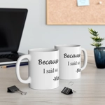 Because I Said So Mum Funny Quote Mother's Day Coffee Mug