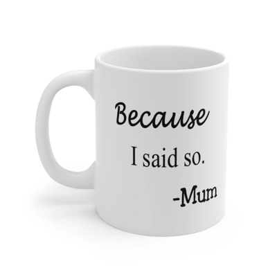 Because I Said So Mum Funny Quote Mother's Day Coffee Mug