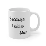 Because I Said So Mum Funny Quote Mother's Day Coffee Mug