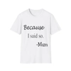 Because I Said So Mum Funny Quote Mother's Day Cotton T-Shirt