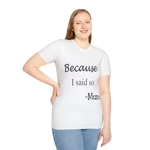 Because I Said So Mum Funny Quote Mother's Day Cotton T-Shirt