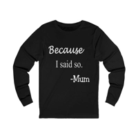 Because I Said So Mum Funny Quote Mother's Day Cotton Long Sleeve T-Shirt