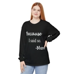 Because I Said So Mum Funny Quote Mother's Day Sweatshirt