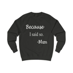 Because I Said So Mum Funny Quote Mother's Day Sweatshirt