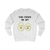 Eggs You Crack Me Up Funny Quote Sweatshirt