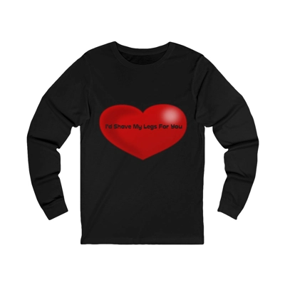 Funny Quote I'd Shave My Legs For You Red Heart Long Sleeve T-Shirt