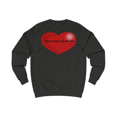 Funny Quote I'd Shave My Legs For You Red Heart Sweatshirt