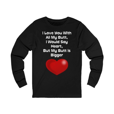 Funny Quote Love You With All My Butt Long Sleeve T-Shirt