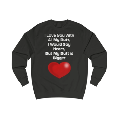 Funny Quote Love You With All My Butt Sweatshirt
