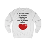 Funny Quote Love You With All My Butt Sweatshirt