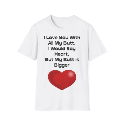 Funny Quote Love You With All My Butt T-Shirt