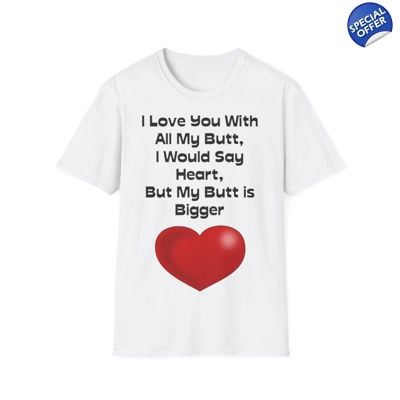 Funny Quote Love You With All My Butt T-Shirt Funny Quote Love You With All My Butt T-Shirt