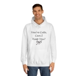 Funny Quote You're Cute, Can I Keep You Hoodie
