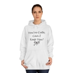 Funny Quote You're Cute, Can I Keep You Hoodie