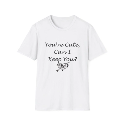 Funny Quote You're Cute, Can I Keep You T-Shirt