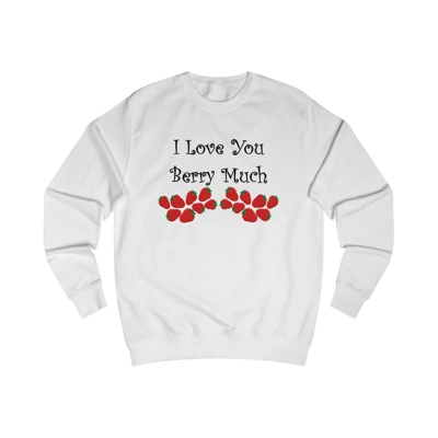 I Love You Berry Much Funny Quote Strawberries Sweatshirt