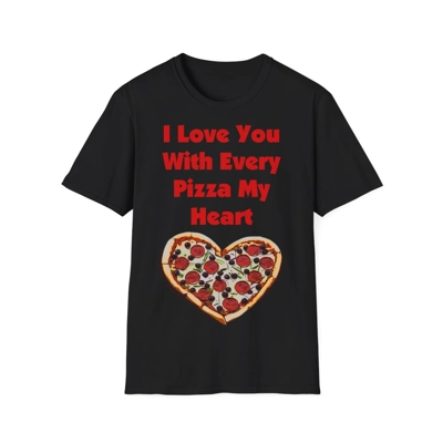 I Love You With Every Pizza My Heart Funny Quote Cotton T-Shirt