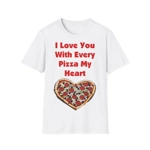 I Love You With Every Pizza My Heart Funny Quote Cotton T-Shirt