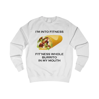 I’m Into Fitness Burrito Sweatshirt